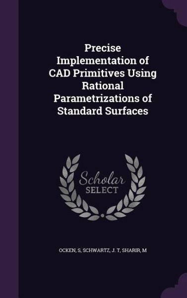 Precise Implementation of CAD Primitives Using Rational Parametrizations of Standard Surfaces Precise Implementation of CAD Primitives Using Rational Parametrizations of Standard Surfaces