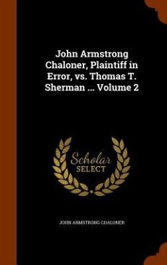 John Armstrong Chaloner, Plaintiff in Error, vs. Thomas T. Sherman ... Volume 2 - Chaloner, John Armstrong