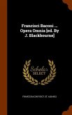 Francisci Baconi ... Opera Omnia [ed. By J. Blackbourne]
