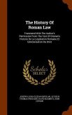 The History Of Roman Law: Translated With The Author's Permission From The Text Of Ortolan's Histoire De La Législation Romaine Et Généralisatio