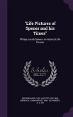 Life Pictures of Spener and his Times: Philipp Jacob Spener, a Historical Life Picture