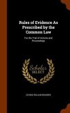 Rules of Evidence As Prescribed by the Common Law: For the Trial of Actions and Proceedings