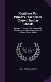 Handbook For Primary Teachers In Church Sunday Schools: By Anna F. Murray, With Foreword By Charles Smith Lewis, Illustrations By Eleanor Hillman Bark