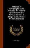 A Manual of Surveying for India, Detailing the Mode of Operations On the Revenue Surveys in Bengal and the North-Western Provinces