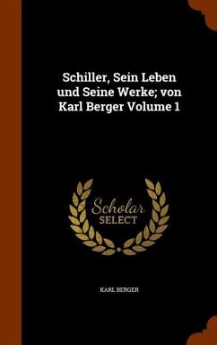 Schiller, Sein Leben und Seine Werke; von Karl Berger Volume 1 - Berger, Karl