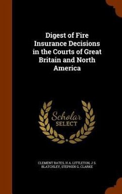 Digest of Fire Insurance Decisions in the Courts of Great Britain and North America - Bates, Clement; Littleton, H A; Blatchley, J S