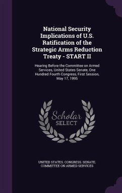 National Security Implications of U.S. Ratification of the Strategic Arms Reduction Treaty - START II: Hearing Before the Committee on Armed Services,