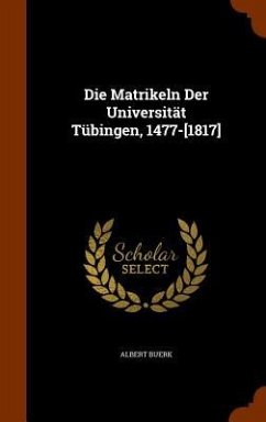 Die Matrikeln Der Universität Tübingen, 1477-[1817] - Buerk, Albert