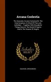 Arcana Coelestia: The Heavenly Arcana Contained In The Holy Scripture, Or Word Of The Lord, Unfolded ... Together With Wonderful Things