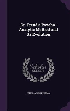 On Freud's Psycho-Analytic Method and Its Evolution - Putnam, James Jackson