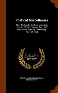 Poetical Miscellanies: The Fifth Part [of Dryden's Miscellany Poems. Ed. By J. Tonson. Sigs. F4,5 Are Cancels. Wanting The Frontisp. And Half - Poems, Miscellany; Miscellanies, Poetical