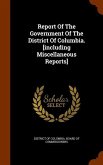 Report Of The Government Of The District Of Columbia. [including Miscellaneous Reports]