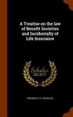 A Treatise on the law of Benefit Societies and Incidentally of Life Insurance