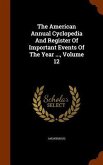The American Annual Cyclopedia And Register Of Important Events Of The Year ..., Volume 12
