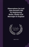 Observations On Lord John Russell's Bill For Registering Births, Deaths And Marriages In England