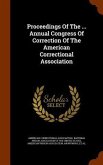 Proceedings Of The ... Annual Congress Of Correction Of The American Correctional Association