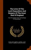 The Lives Of The Lord Chancellors And Keepers Of The Great Seal Of England: From The Earliest Times Till The Reign Of King George Iv