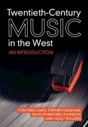 Twentieth-Century Music in the West - Perchard, Tom; Graham, Stephen; Rutherford-Johnson, Tim; Rogers, Holly