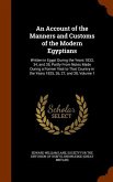 An Account of the Manners and Customs of the Modern Egyptians: Written in Egypt During the Years 1833, 34, and 35, Partly From Notes Made During a For