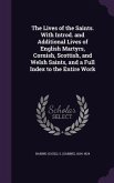 The Lives of the Saints. With Introd. and Additional Lives of English Martyrs, Cornish, Scottish, and Welsh Saints, and a Full Index to the Entire Work