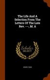 The Life And A Selection From The Letters Of The Late Rev. ---, M. A