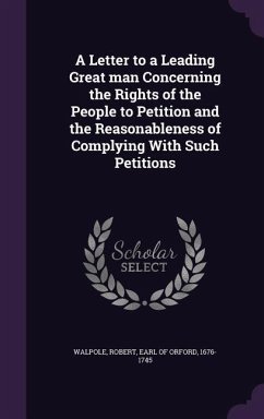 A Letter to a Leading Great man Concerning the Rights of the People to Petition and the Reasonableness of Complying With Such Petitions