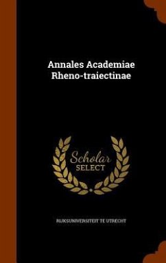 Annales Academiae Rheno-traiectinae - Utrecht, Rijksuniversiteit Te