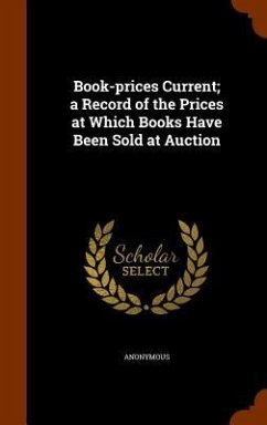 Book-prices Current; a Record of the Prices at Which Books Have Been Sold at Auction - Anonymous