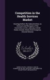 Competition in the Health Services Market: Hearings Before the Subcommittee on Antitrust and Monopoly of the Committee on the Judiciary, United States