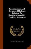 Specifications And Drawings Of Patents Relating To Electricity Issued By The U. S., Volume 44