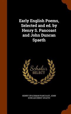 Early English Poems, Selected and ed. by Henry S. Pancoast and John Duncan Spaeth - Pancoast, Henry Spackman; Spaeth, John Duncan Ernst