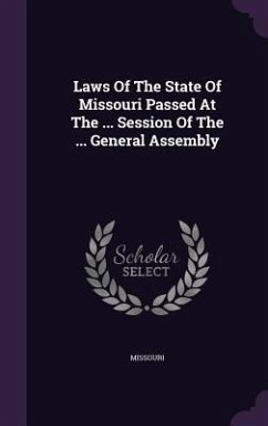 Laws Of The State Of Missouri Passed At The ... Session Of The ... General Assembly