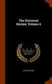 The Universal Review; Volume 4 The Universal Review; Volume 4