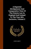 A Digested Abridgement And Comparative View Of The Statute Law In England And Ireland To The Year 1811, Inclusive, Volume 2