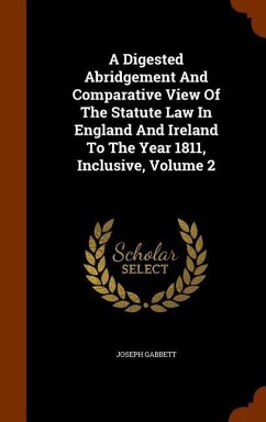 A Digested Abridgement And Comparative View Of The Statute Law In England And Ireland To The Year 1811, Inclusive, Volume 2 - Gabbett, Joseph