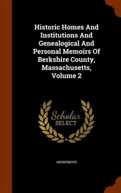 Historic Homes And Institutions And Genealogical And Personal Memoirs Of Berkshire County, Massachusetts, Volume 2 - Anonymous