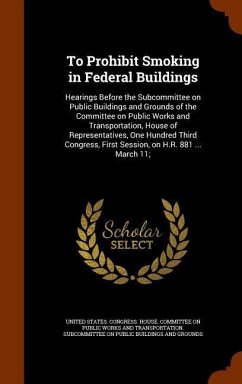 To Prohibit Smoking in Federal Buildings: Hearings Before the Subcommittee on Public Buildings and Grounds of the Committee on Public Works and Transp