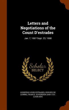 Cover Letters and Negotiations of the Count D'estrades