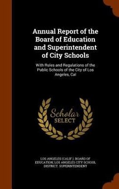 Annual Report of the Board of Education and Superintendent of City Schools: With Rules and Regulations of the Public Schools of the City of Los Angele