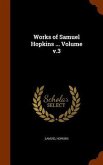 Works of Samuel Hopkins ... Volume v.3