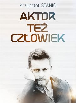 Aktor też człowiek (eBook, ePUB) - Stanio, Krzysztof