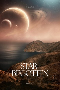 Star-begotten (eBook, ePUB) - G. Wells, H.