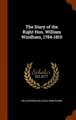 The Diary of the Right Hon. William Windham, 1784-1810 - Windham, William; Baring, Cecila Anne