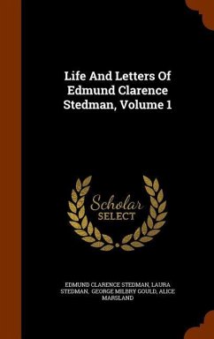 Life And Letters Of Edmund Clarence Stedman, Volume 1 - Stedman, Edmund Clarence; Stedman, Laura