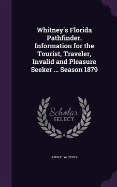 Whitney's Florida Pathfinder. Information for the Tourist, Traveler, Invalid and Pleasure Seeker ... Season 1879 - Whitney, John P.