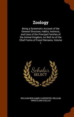 Zoology: Being a Systematic Account of the General Structure, Habits, Instincts, and Uses of the Principal Families of the Anim - Carpenter, William Benjamin; Dallas, William Sweetland