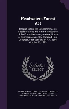 Headwaters Forest Act: Hearing Before the Subcommittee on Specialty Crops and Natural Resources of the Committee on Agriculture, House of Rep