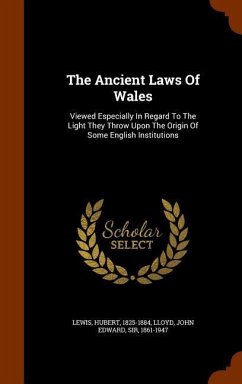 The Ancient Laws Of Wales: Viewed Especially In Regard To The Light They Throw Upon The Origin Of Some English Institutions - Lewis, Hubert