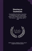 Hearing on Guatemala: Hearing Before the Select Committee on Intelligence of the United States Senate, One Hundred Fourth Congress, First Se