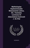 Mythologiae Septentrionalis Monumenta Latina, Ed., Varietate Lectionis Et Adnotatione Instruxit J. De Wal